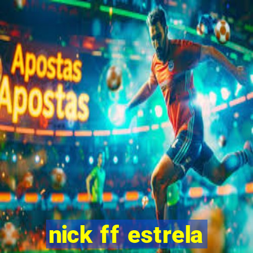 nick ff estrela